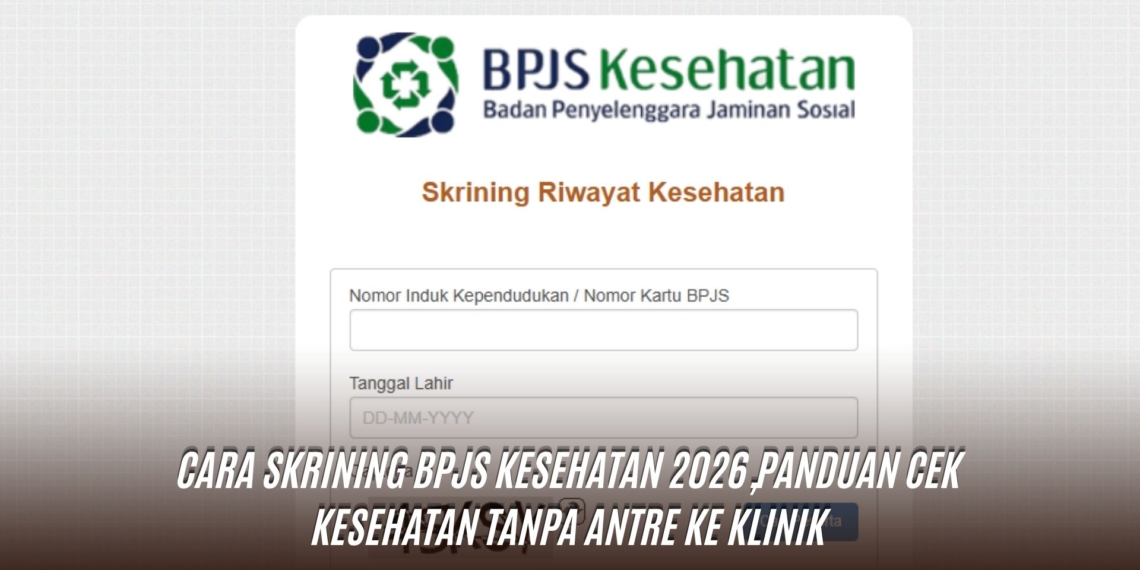 Cara Skrining BPJS Kesehatan 2026,Panduan Cek Kesehatan Tanpa Antre ke Klinik