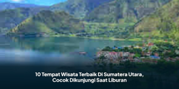 10 Tempat Wisata Terbaik Di Sumatera Utara, Cocok Dikunjungi Saat Liburan