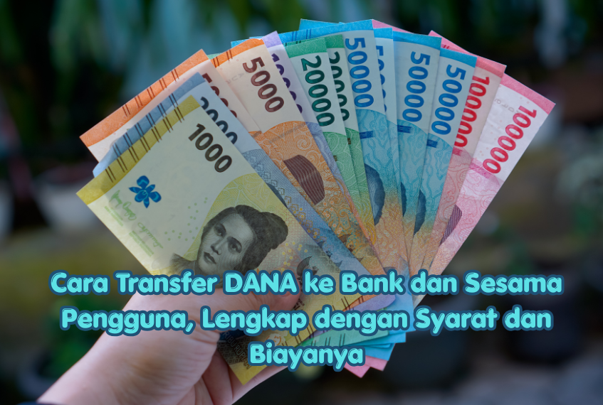 Cara Transfer DANA ke Bank dan Sesama Pengguna, Lengkap dengan Syarat dan Biayanya