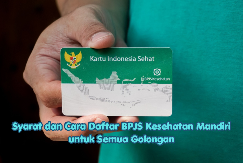 Syarat dan Cara Daftar BPJS Kesehatan Mandiri untuk Semua Golongan