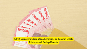 UMK Sumatera Utara 2026 Lengkap, Cek Besaran Upah Minimum Tiap Kabupaten dan Kota