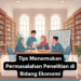Tips Menemukan Permasalahan Penelitian di Bidang Ekonomi