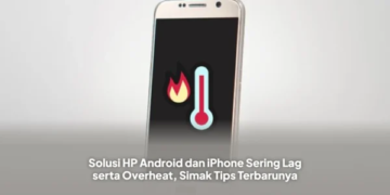 Solusi HP Android dan iPhone Sering Lag serta Overheat, Simak Tips Terbarunya