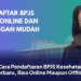 Cara Pendaftaran BPJS Kesehatan Terbaru, Bisa Online Maupun Offline