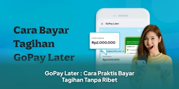 GoPay Later : Cara Praktis Bayar Tagihan Tanpa Ribet
