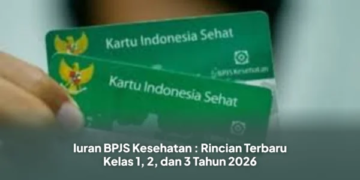 Iuran BPJS Kesehatan : Rincian Terbaru Kelas 1, 2, dan 3 Tahun 2026