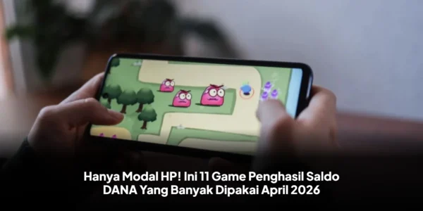 Hanya Modal HP! Ini 11 Game Penghasil Saldo DANA Yang Banyak Dipakai 2026