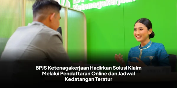 BPJS Ketenagakerjaan Hadirkan Solusi Klaim Melalui Pendaftaran Online dan Jadwal Kedatangan Teratur