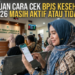 Panduan Cara Cek BPJS Kesehatan 2026 Masih Aktif atau Tidak