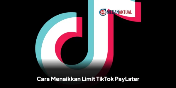 Cara Menaikkan Limit TikTok PayLater