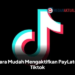 Cara Mudah Mengaktifkan PayLater Tiktok