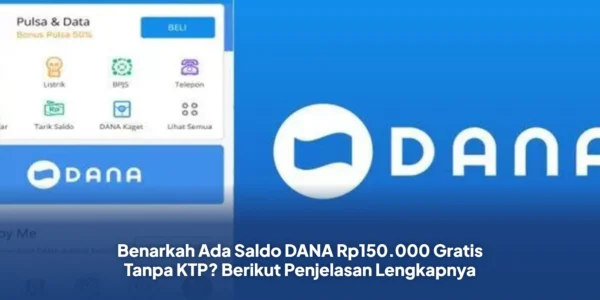 Benarkah Ada Saldo DANA Rp150.000 Gratis Tanpa KTP? Berikut Penjelasan Lengkapnya