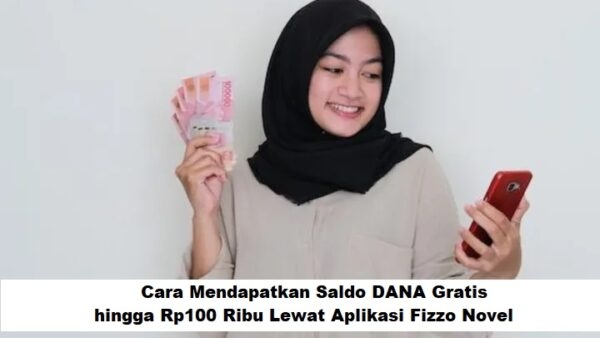 Saldo DANA Gratis hingga Rp100 Ribu Dari Aplikasi Fizzo Novel
