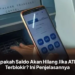 Apakah Saldo Akan Hilang Jika ATM Terblokir? Ini Penjelasannya