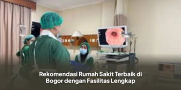 Rekomendasi Rumah Sakit Terbaik di Bogor dengan Fasilitas Lengkap