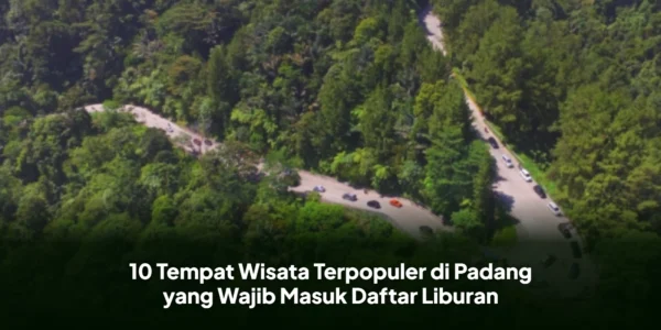 10 Tempat Wisata Terpopuler di Padang yang Wajib Masuk Daftar Liburan