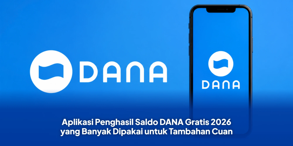 Aplikasi Penghasil Saldo DANA Gratis 2026 yang Banyak Dipakai untuk Tambahan Cuan