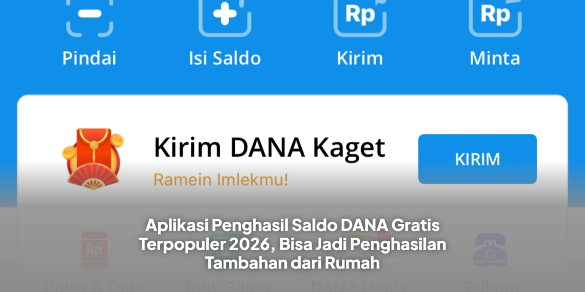 Aplikasi Penghasil Saldo DANA Gratis Terpopuler 2026, Bisa Jadi Penghasilan Tambahan dari Rumah