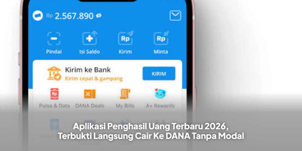 Aplikasi Penghasil Uang Terbaru 2026, Terbukti Langsung Cair Ke DANA Tanpa Modal