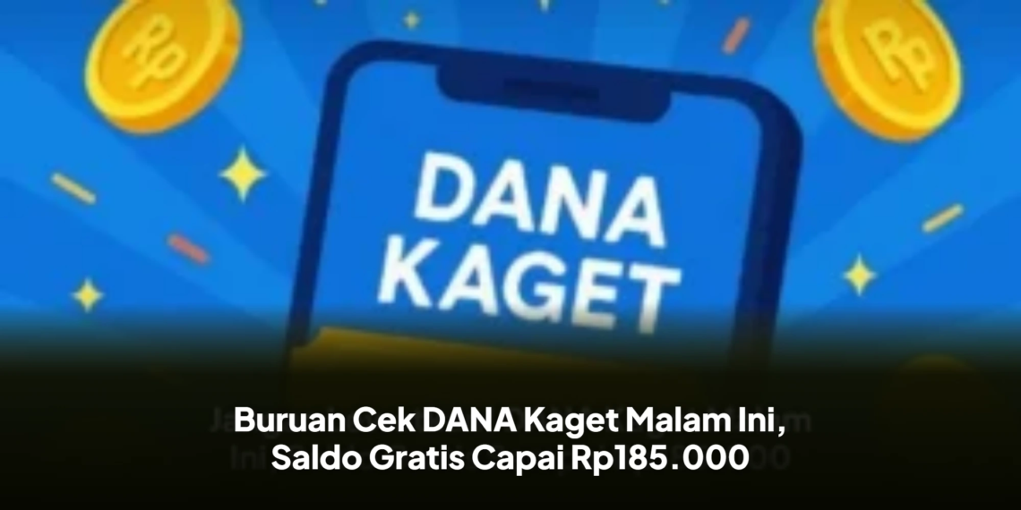 Buruan Cek DANA Kaget Malam Ini, Saldo Gratis Capai Rp185.000