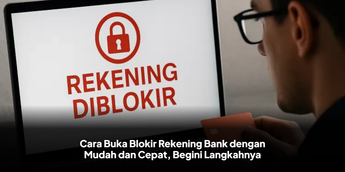 Cara Buka Blokir Rekening Bank dengan Mudah dan Cepat, Begini Langkahnya