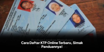 Cara Daftar KTP Online Terbaru, Simak Panduannya!