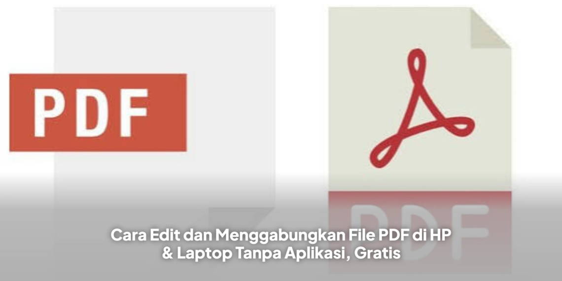Cara Edit dan Menggabungkan File PDF di HP & Laptop Tanpa Aplikasi, Gratis