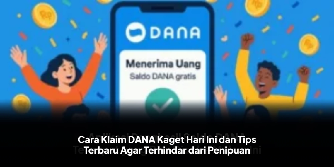 Cara Klaim DANA Kaget Hari Ini dan Tips Terbaru Agar Terhindar dari Penipuan