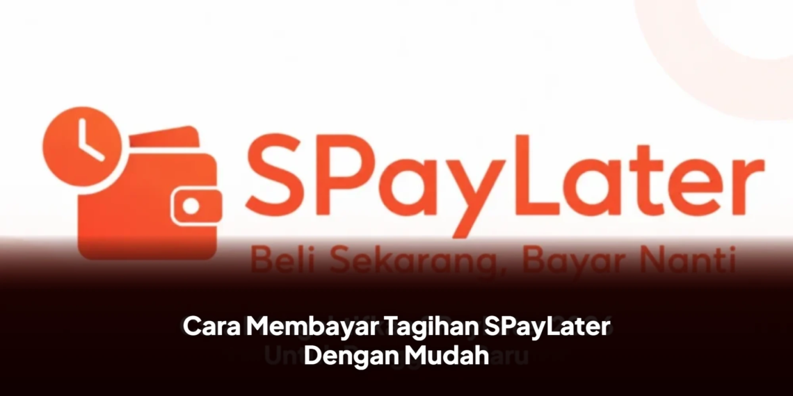 Cara Membayar Tagihan SPayLater Dengan Mudah