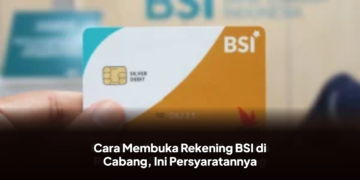 Cara Membuka Rekening BSI di Cabang, Ini Persyaratannya