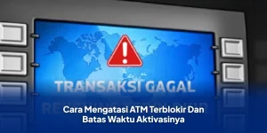 Cara Mengatasi ATM Terblokir dan Mengetahui Batas Waktu Aktivasinya