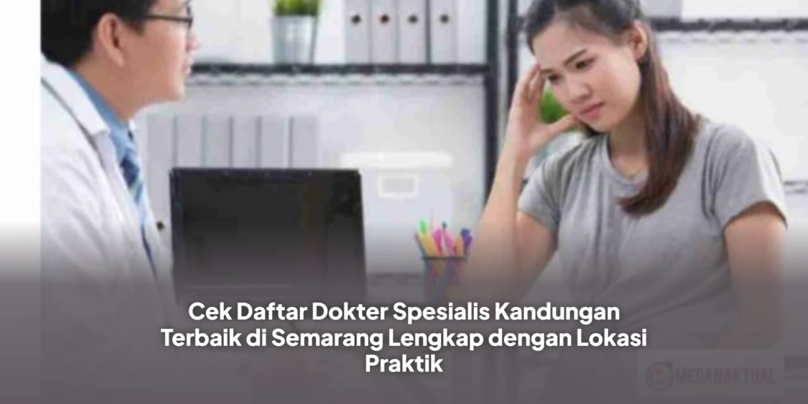 Cek Daftar Dokter Spesialis Kandungan Terbaik di Semarang Lengkap dengan Lokasi Praktik