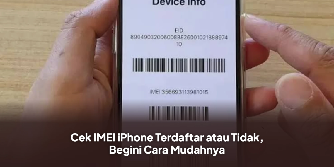 Cek IMEI iPhone Terdaftar atau Tidak, Begini Cara Mudahnya