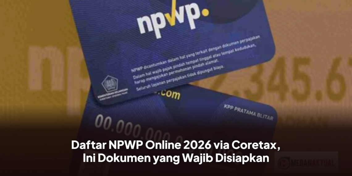 Daftar NPWP Online 2026 via Coretax, Ini Dokumen yang Wajib Disiapkan