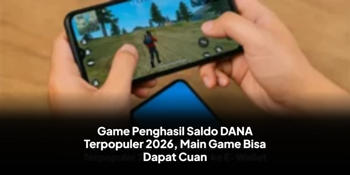 Game Penghasil Saldo DANA Terpopuler 2026, Main Game Bisa Dapat Cuan