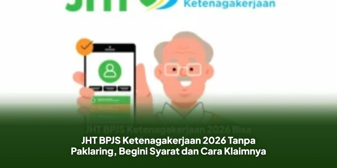 JHT BPJS Ketenagakerjaan 2026 Tanpa Paklaring, Begini Syarat dan Cara Klaimnya