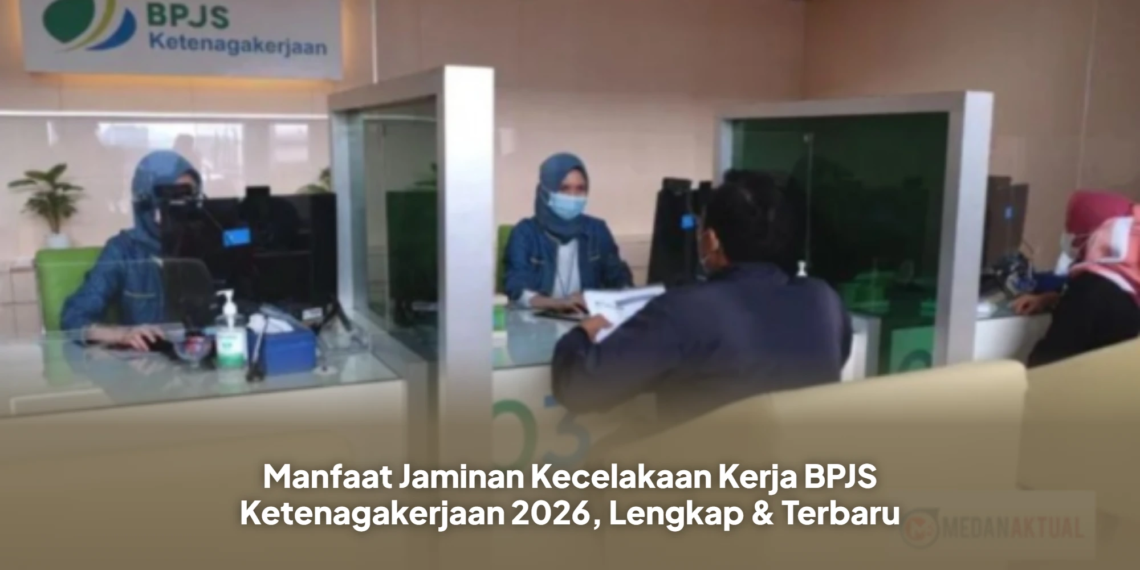 Manfaat Jaminan Kecelakaan Kerja BPJS Ketenagakerjaan 2026, Lengkap & Terbaru