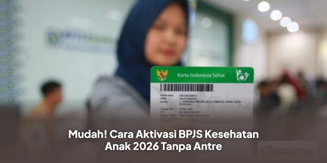 Mudah! Cara Aktivasi BPJS Kesehatan Anak 2026 Tanpa Antre