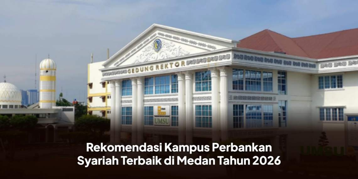 Rekomendasi Kampus Perbankan Syariah Terbaik di Medan Tahun 2026