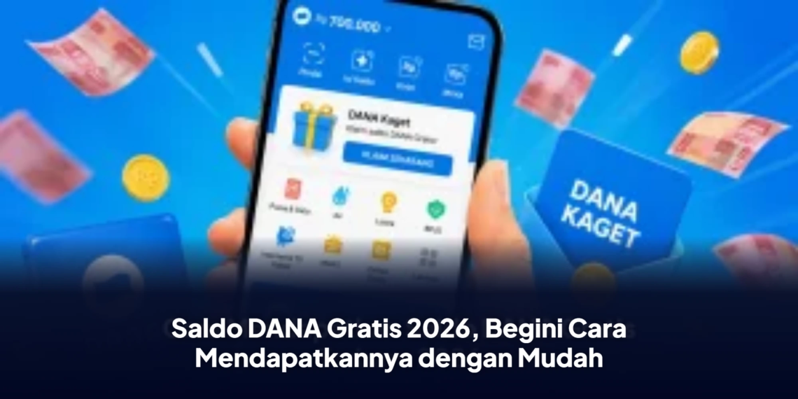Saldo DANA Gratis 2026, Begini Cara Mendapatkannya dengan Mudah