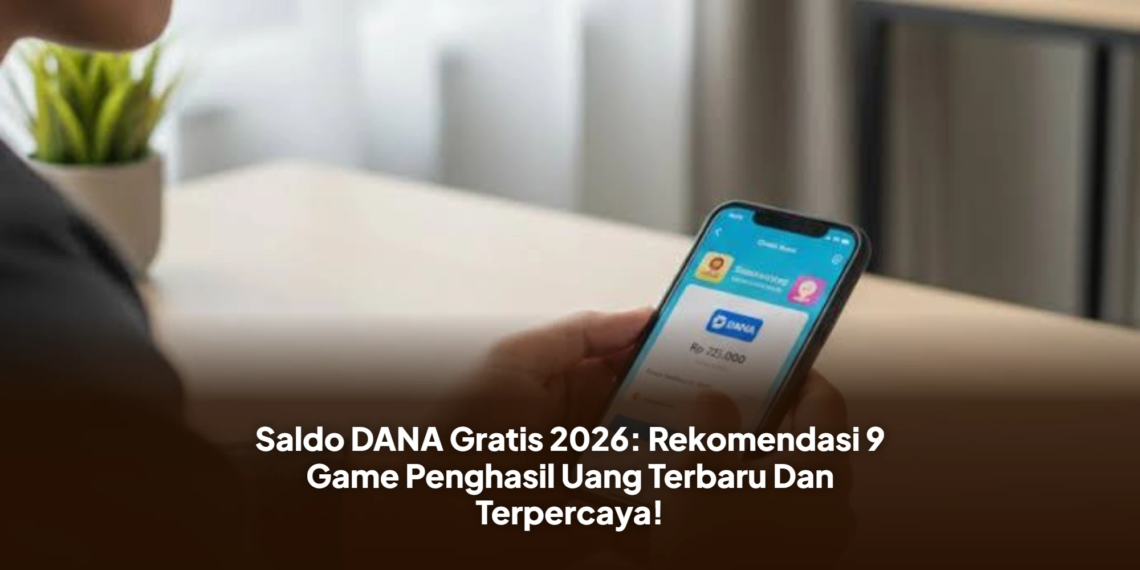 Saldo DANA Gratis 2026: Rekomendasi 9 Game Penghasil Uang Terbaru Dan Terpercaya!