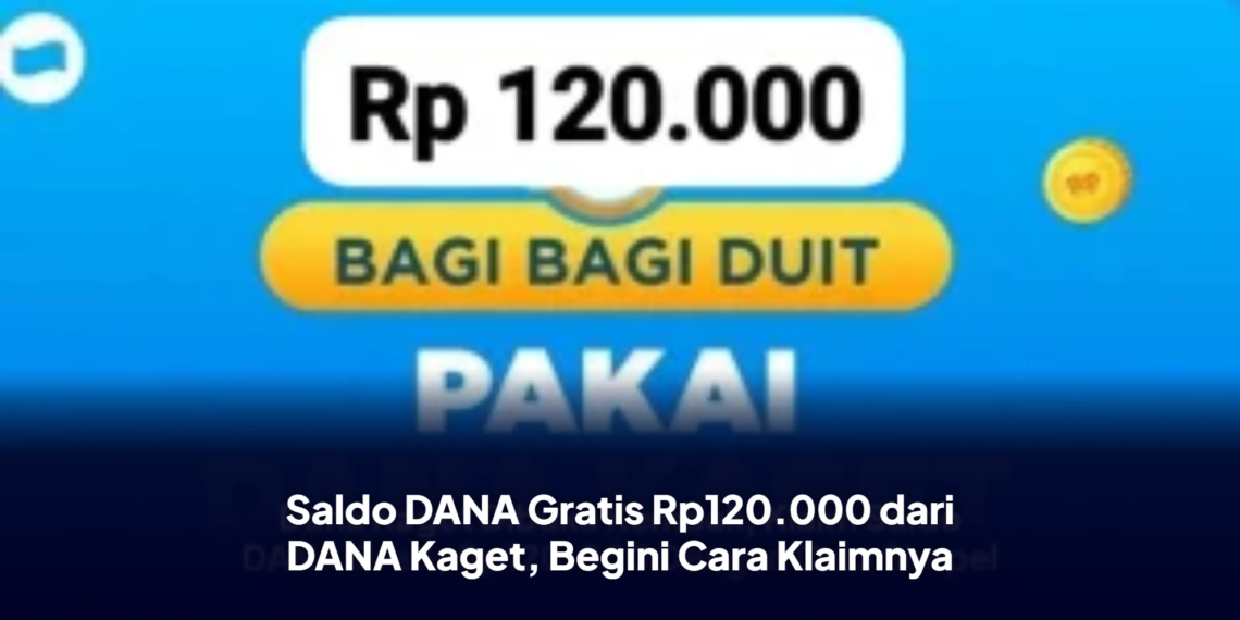 Saldo DANA Gratis Rp120.000 dari DANA Kaget, Begini Cara Klaimnya
