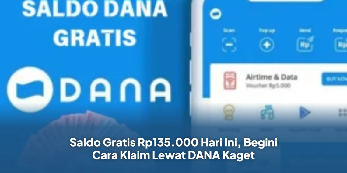 Saldo Gratis Rp135.000 Hari Ini, Begini Cara Klaim Lewat DANA Kaget