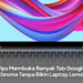 Tips Membuka Banyak Tab Google Chrome Tanpa Bikin Laptop Lemot