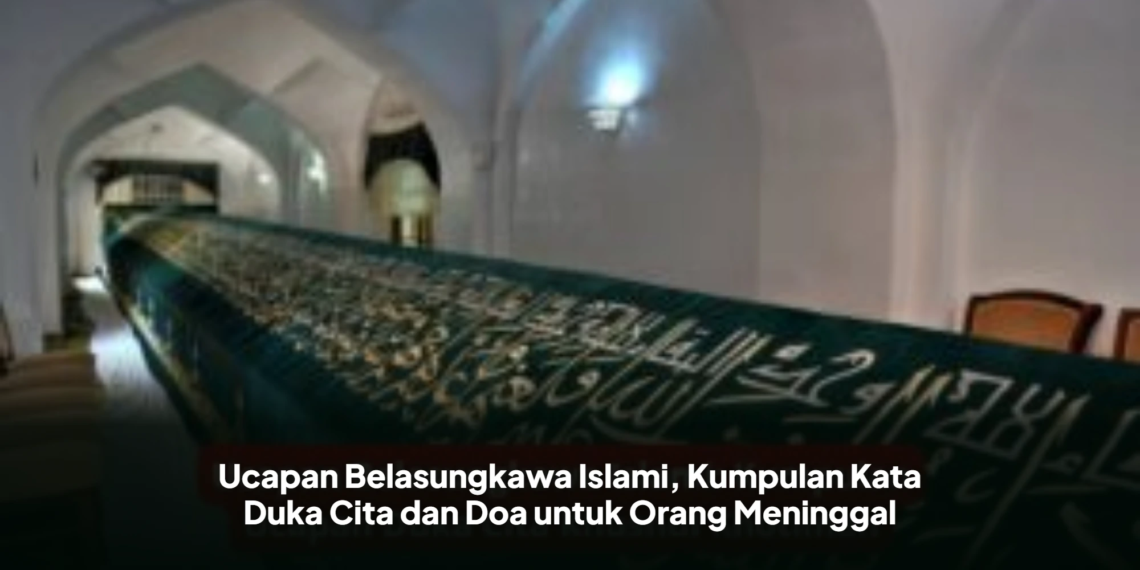 Ucapan Belasungkawa Islami, Kumpulan Kata Duka Cita dan Doa untuk Orang Meninggal