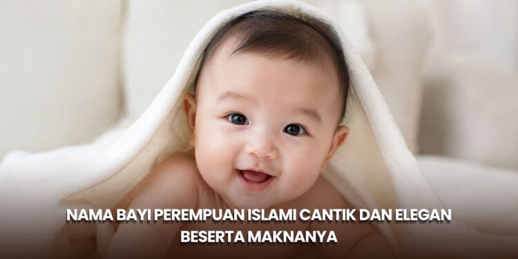 Nama Bayi Perempuan Islami Cantik dan Elegan Beserta Maknanya