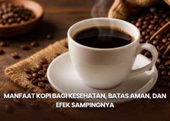 Manfaat Kopi bagi Kesehatan, Batas Aman, dan Efek Sampingnya