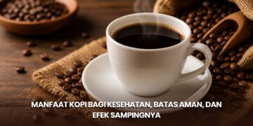 Manfaat Kopi bagi Kesehatan, Batas Aman, dan Efek Sampingnya