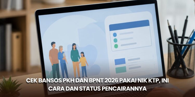 Cek Bansos PKH dan BPNT 2026 Pakai NIK KTP, Ini Cara dan Status Pencairannya