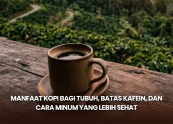 Manfaat Kopi bagi Tubuh, Batas Kafein, dan Cara Minum yang Lebih Sehat